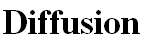 Diffusion