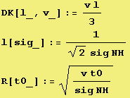 DK[l_, v_] := (v l)/3 l[sig_] := 1/(2^(1/2) sig NH) R[t0_] := (v t0)/(sig NH)^(1/2) 