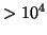 \( >10^{4} \)