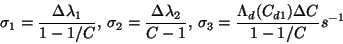 \begin{displaymath}\sigma _{1}=\frac{\Delta \lambda _{1}}{1-1/C}, \sigma _{2}=\...
...,\sigma _{3}= \frac{\Lambda _{d}(C_{d1})\Delta C}{1-1/C} s^{-1}\end{displaymath}