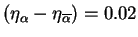 $(\eta_\alpha -
\eta_{\overline{\alpha}}) = 0.02$