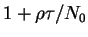 $1+\rho\tau/N_{0}$