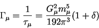 \begin{displaymath}
\Gamma_{\mu} = {1 \over \tau_{\mu}}
= {G_{\mu}^2 m_{\mu}^5 \over 192 \pi^3} ( 1 + \delta)
\end{displaymath}