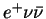 $e^{+}\nu\bar{\nu}$