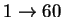 $1
\rightarrow 60$