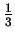 $\frac{1}{3}$