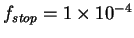 $f_{stop} =
1\times10^{-4}$