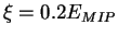 $\xi = 0.2
E_{MIP}$