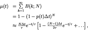 \begin{displaymath}
\begin{array}{rl}
\mu(t) & = \sum\limits_{k=1}^{\infty} B(...
...(N-1)\Delta t}{2\tau} e^{-t/\tau} + \dots \right],
\end{array}\end{displaymath}