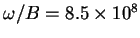 $\omega/B = 8.5\times 10^8$